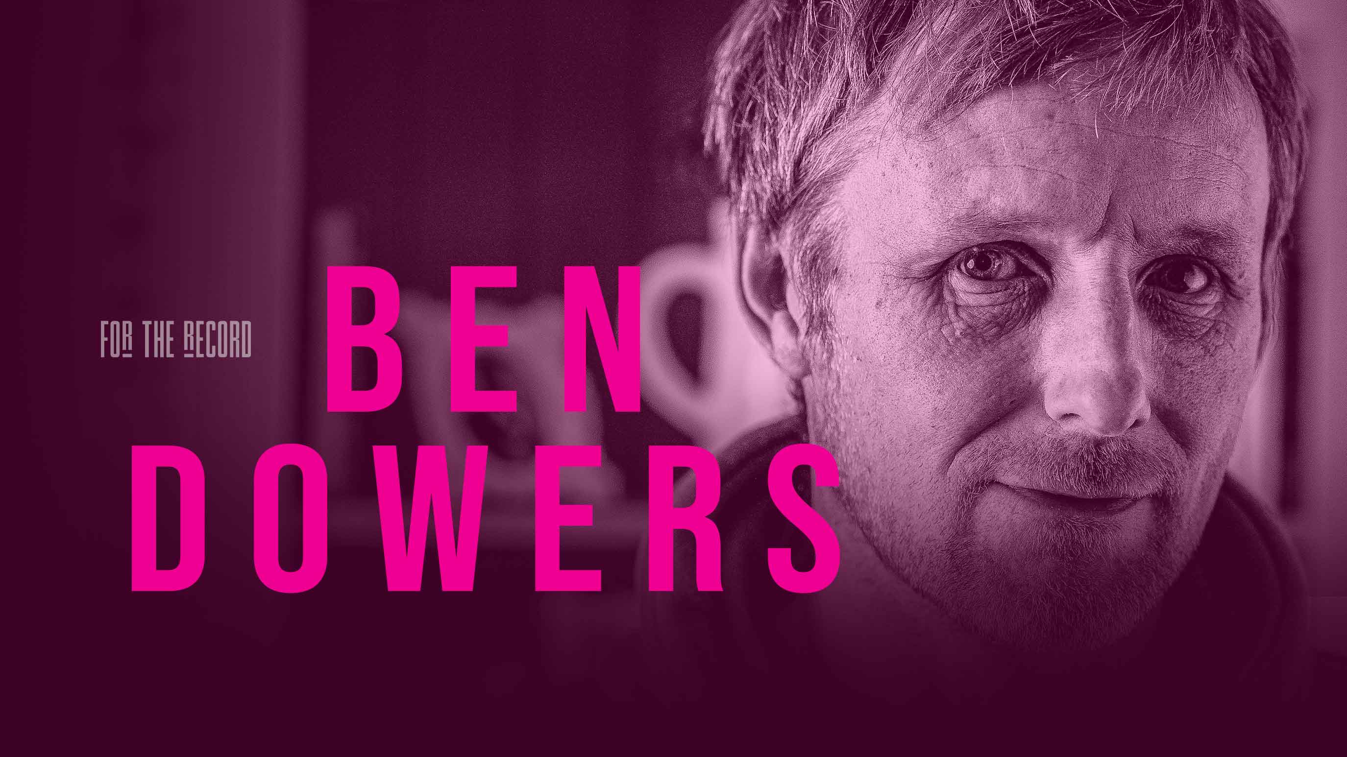 Ben Dowers | For The Record | S4: Ep.11