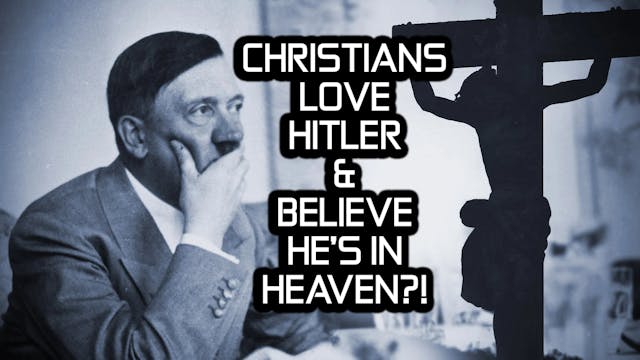 CHRISTIANS LOVE HITLER AND BELIEVE HE...