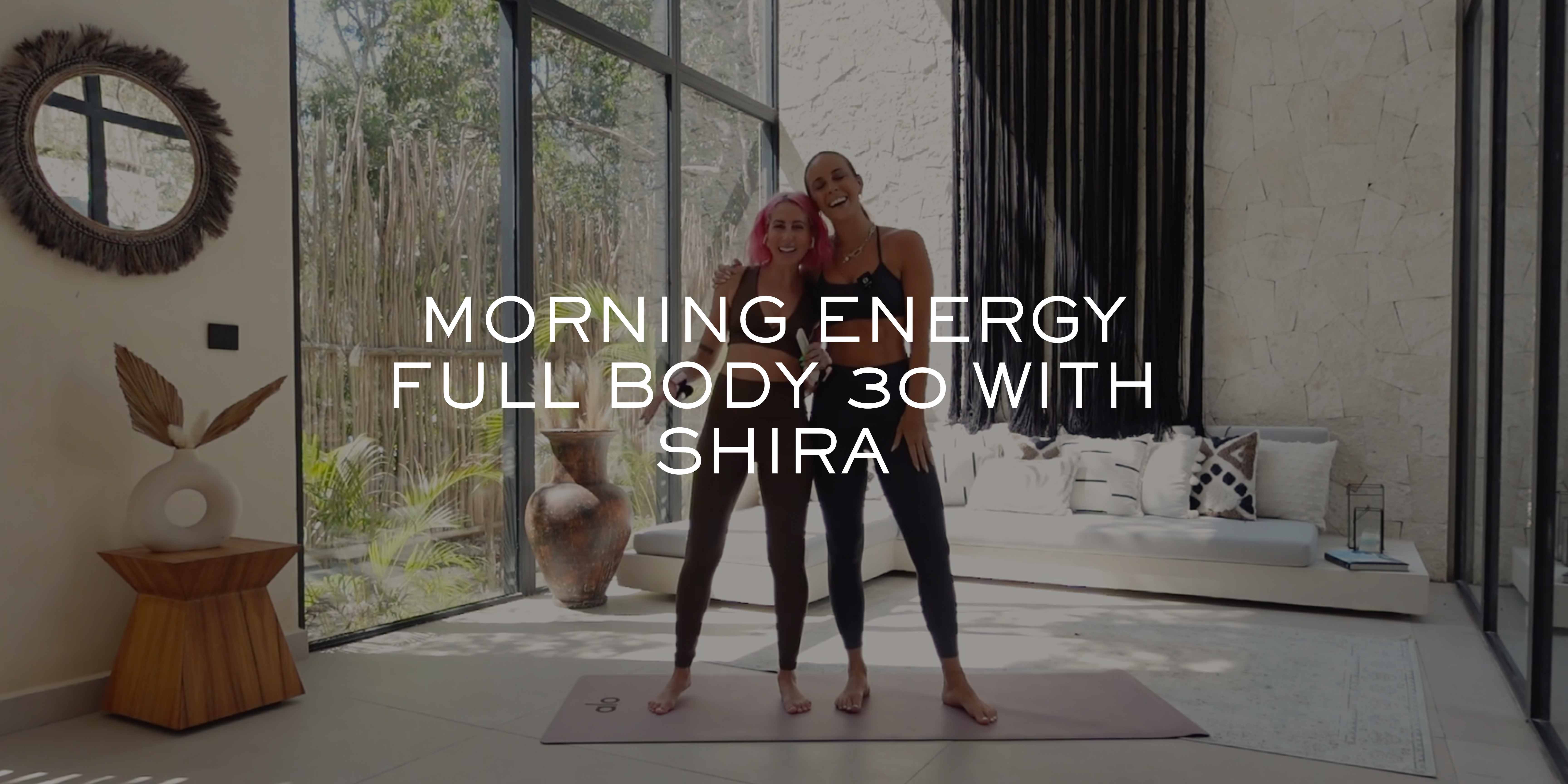 Morning Energy - Full Body 30 with Shira