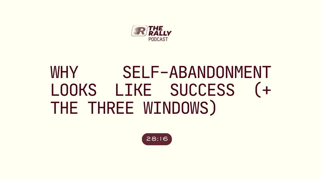 Self-Abandonment Looks Like Success (+ The Three Windows)