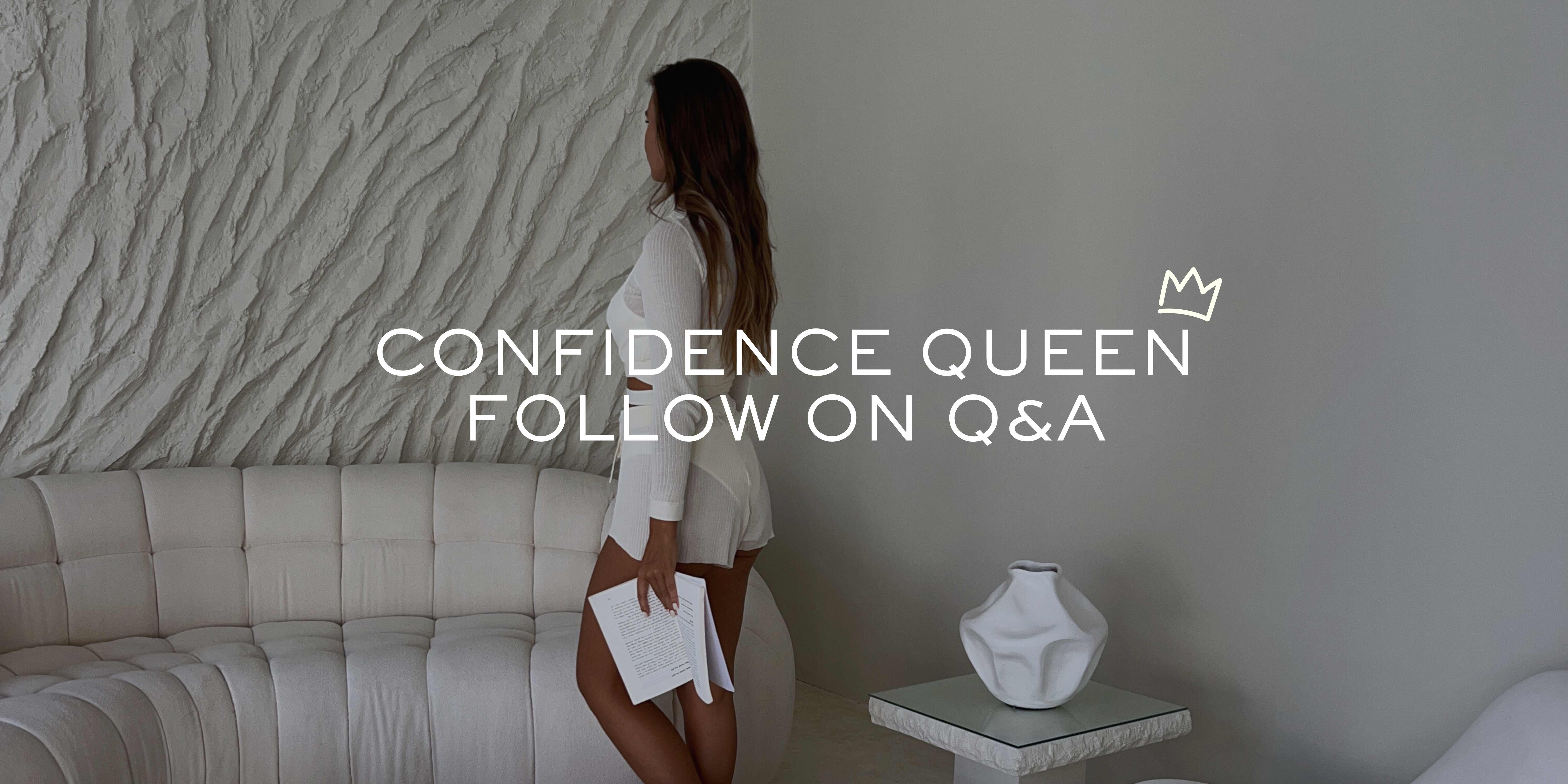 Confidence Queen Follow On Q&A