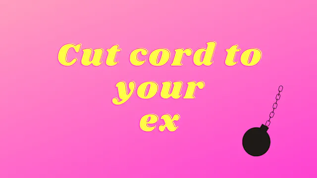 Cut the Cord to your Ex