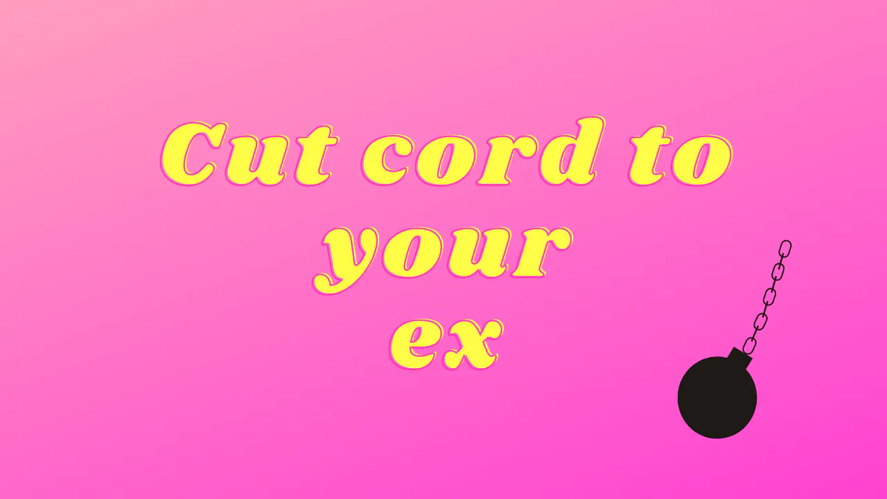 Cut the Cord to your Ex