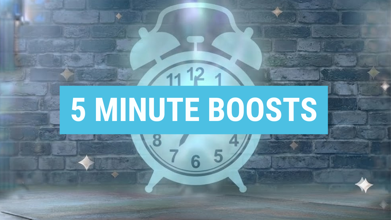 5 Minute Boosts
