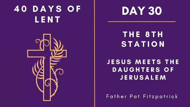 Lenten Retreat 2024: Day 30