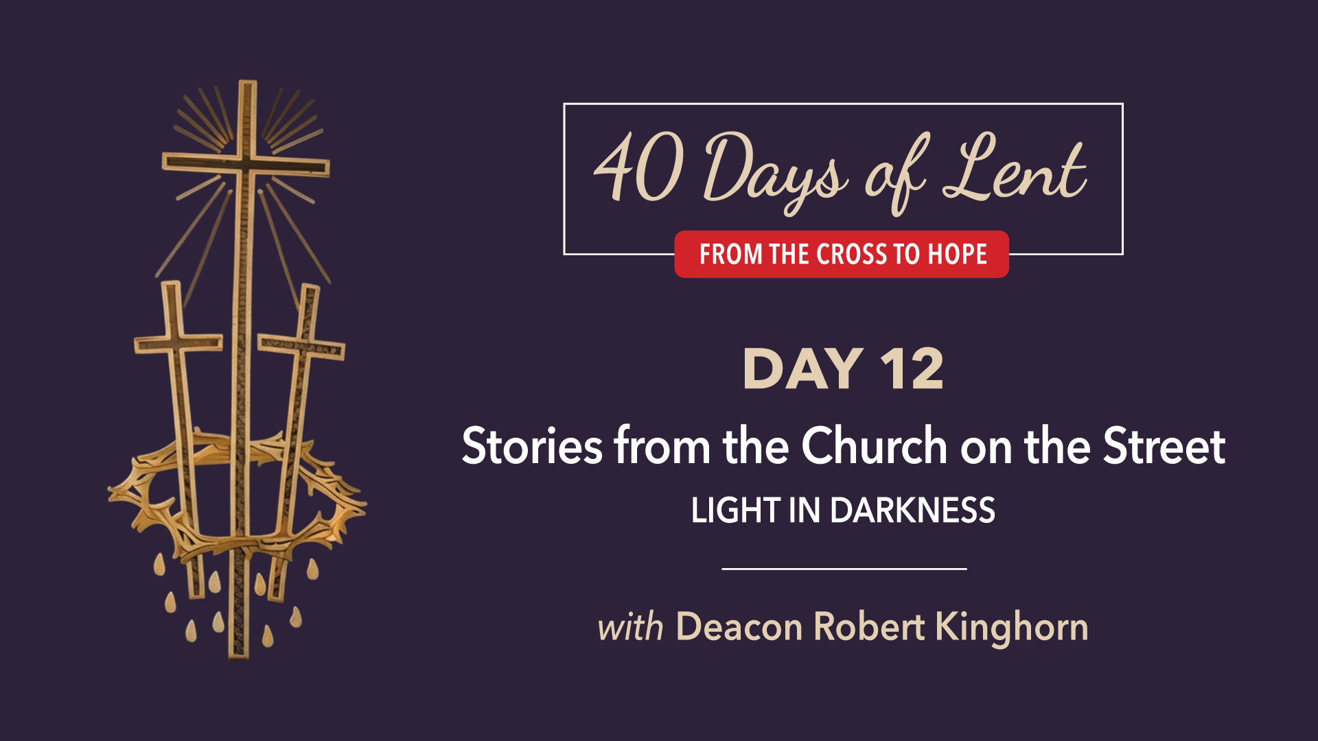 Lenten Retreat Day 12: Deacon Robert Kinghorn