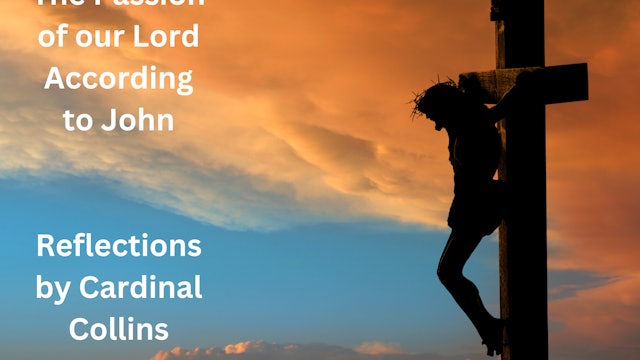 The Passion of Lord According to John with Cardinal Collins