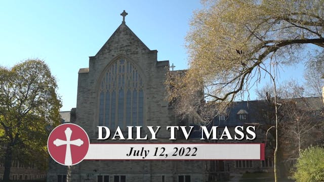 Daily TV Mass July 12, 2022