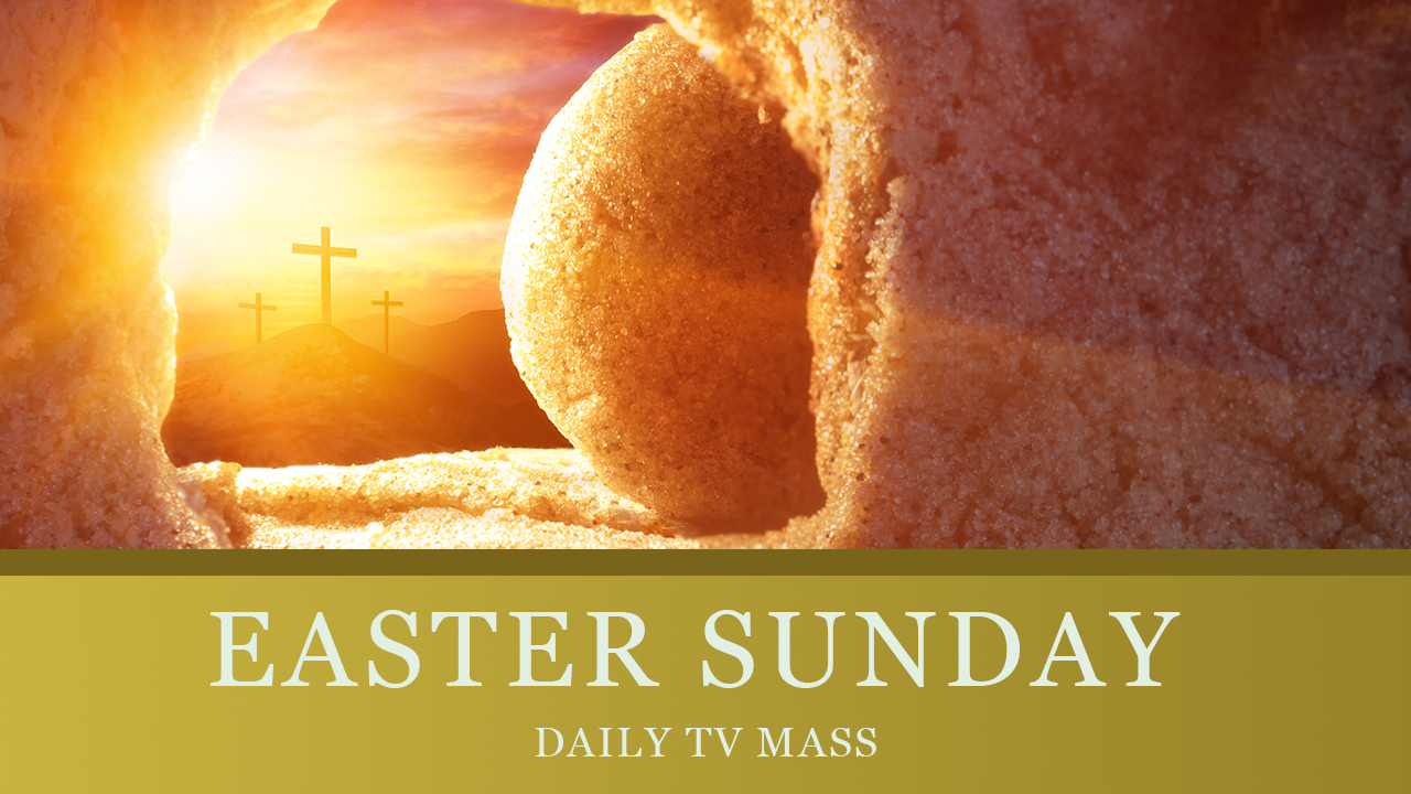 Easter Sunday - Daily TV Mass April 9, 2023