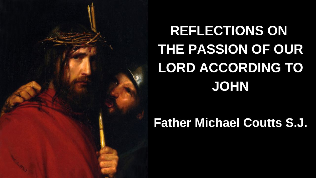 The Passion of Christ according to the Gospel of John with Fr. Michael Coutts