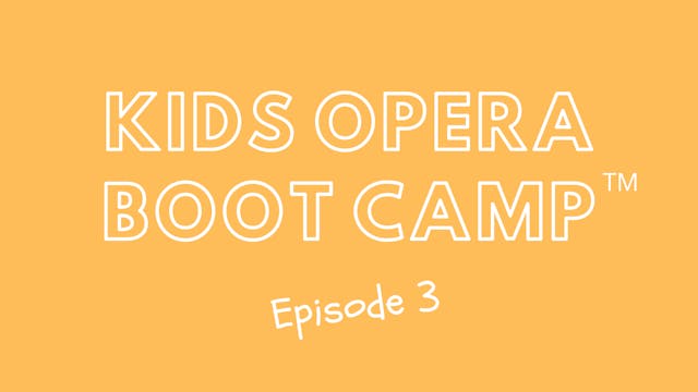 Kids Opera Boot Camp™ Episode 3