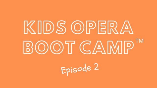 Kids Opera Boot Camp™ Episode 2