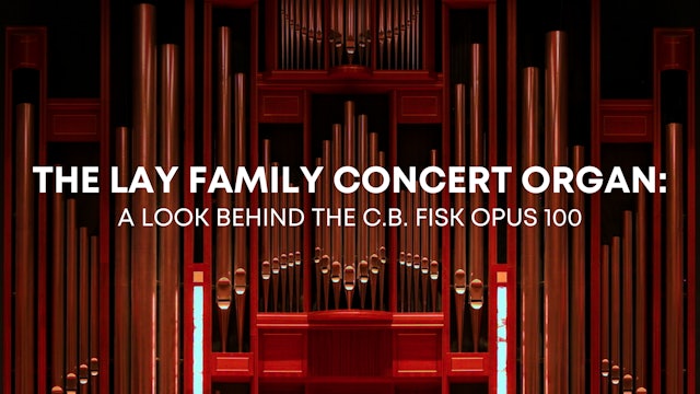 The Lay Family Concert Organ: A Look Behind the C.B. Fisk OPUS 100