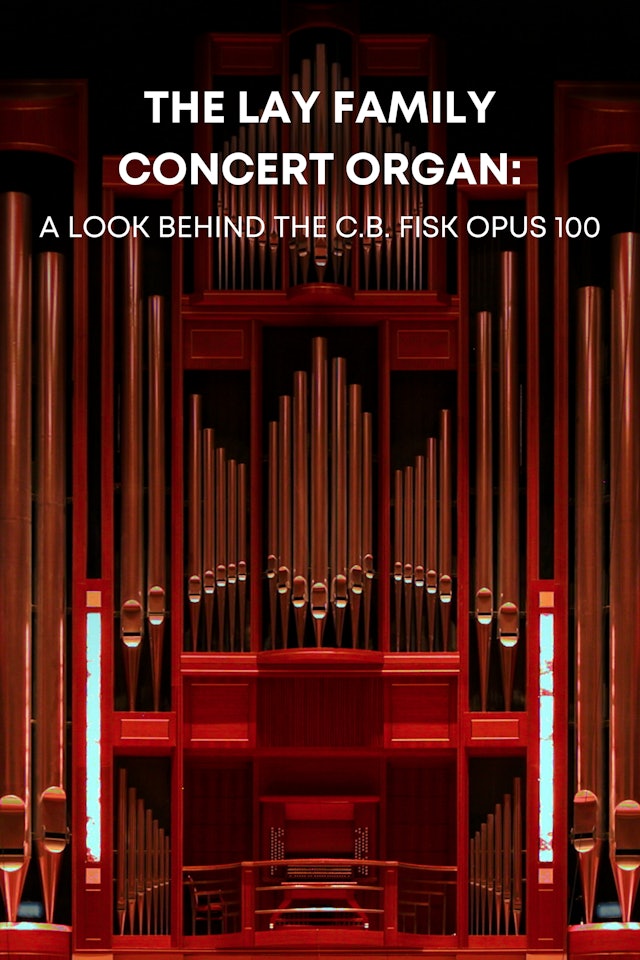 The Lay Family Concert Organ: A Look Behind the C.B. Fisk OPUS 100