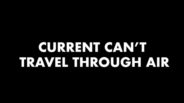8. Current Can't Travel Through Air