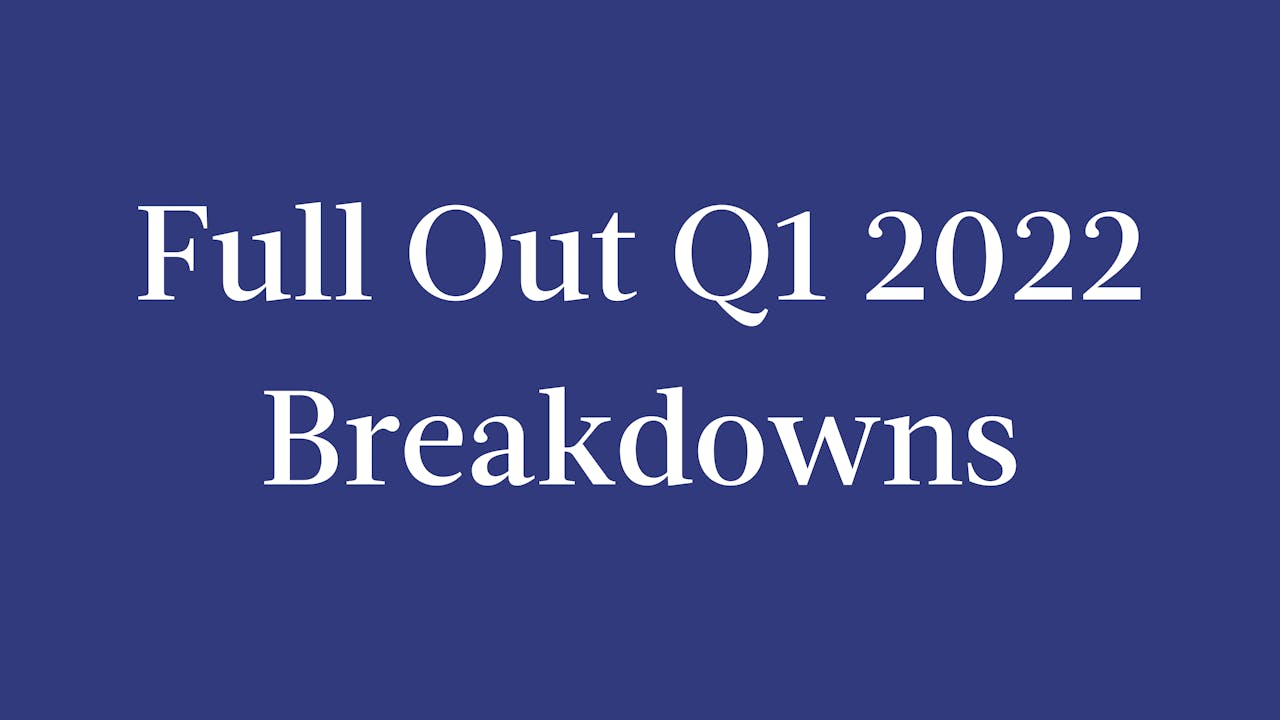 Full Out Q1 2022 Breakdowns