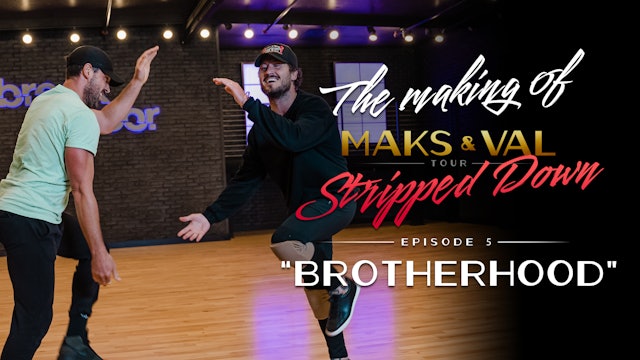 Making of Maks & Val: Stripped Down - Ep 5 "Brotherhood" 