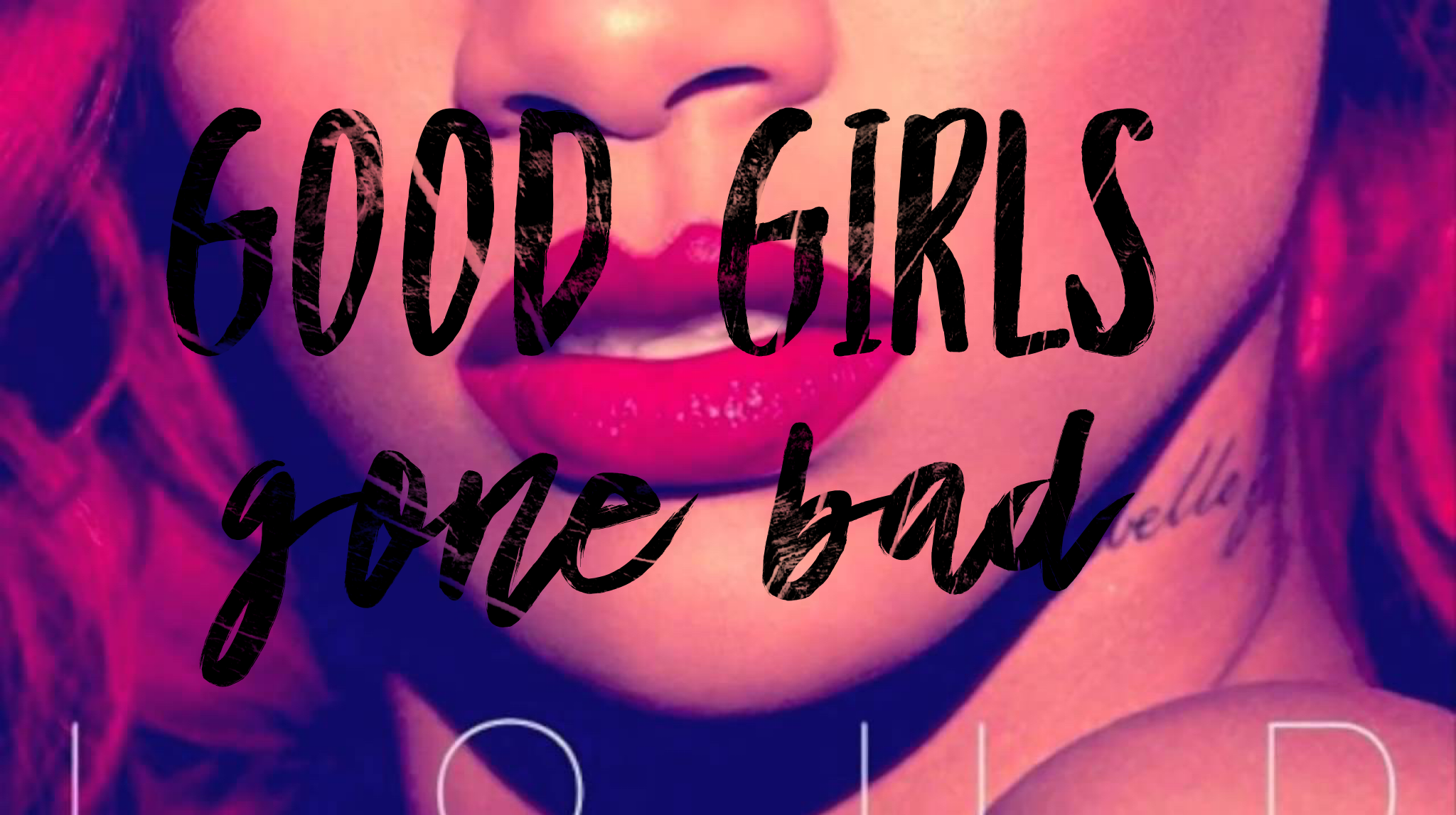GOOD GIRLS GONE BAD 
