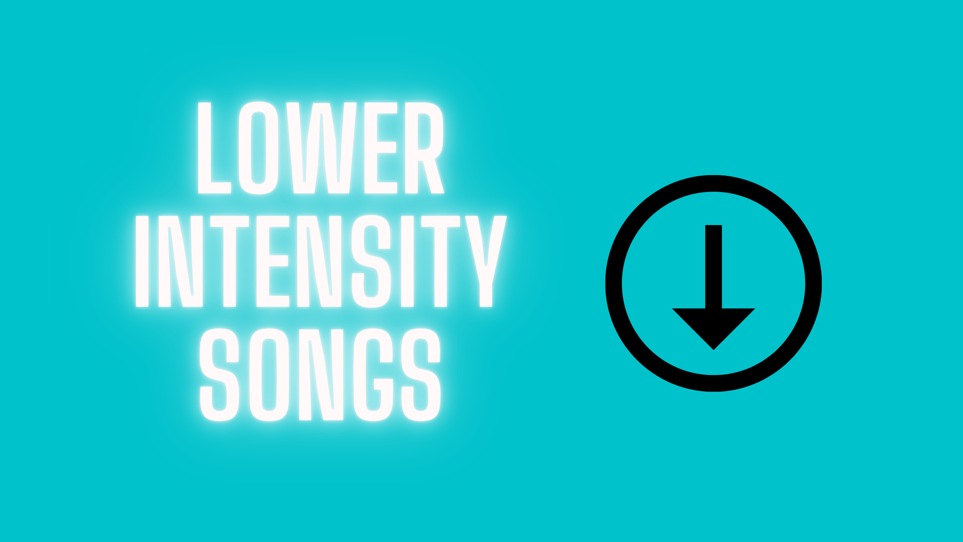 Lower Intensity/Impact Songs