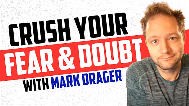 Crush Your Fear & Doubt with Mark Drager