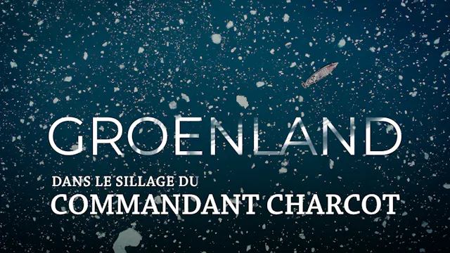 Groenland, dans le sillage du commandant Charcot