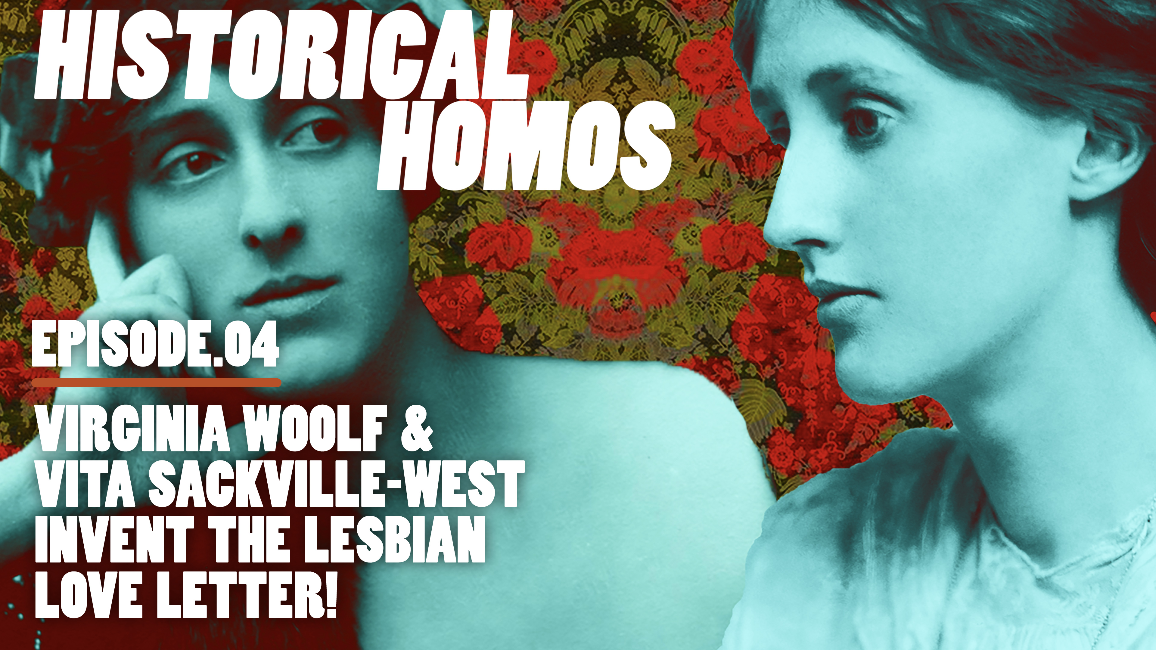 Historical Homos - E4 - "Virginia & Vita Invent the Lesbian Love Letter"