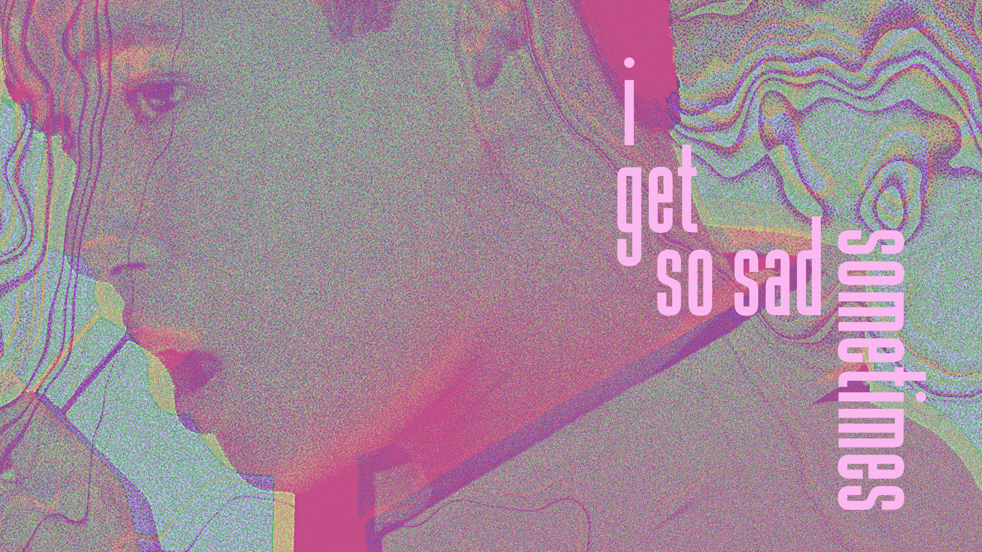 I Get So Sad Sometimes