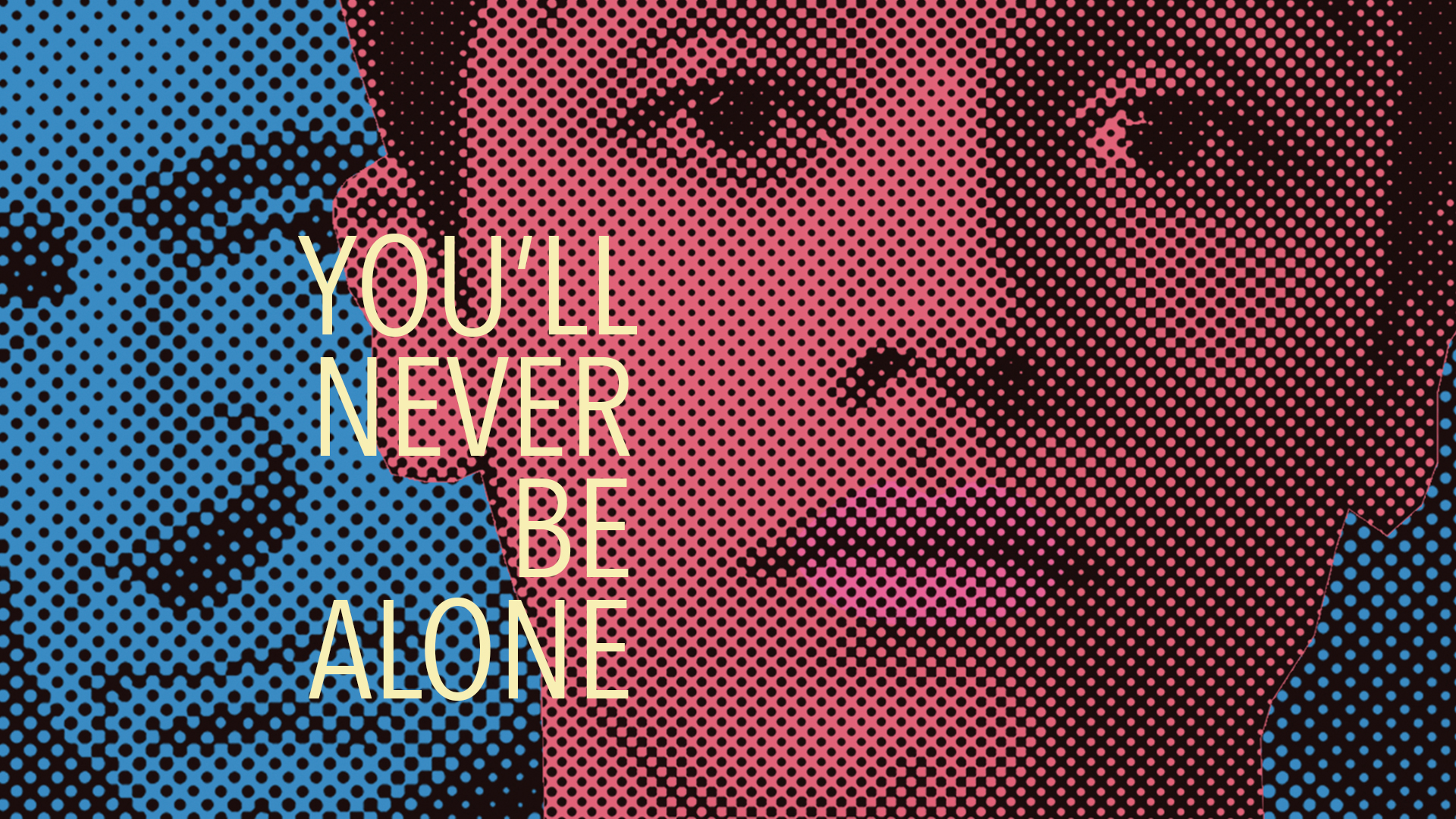 You'll Never Be Alone