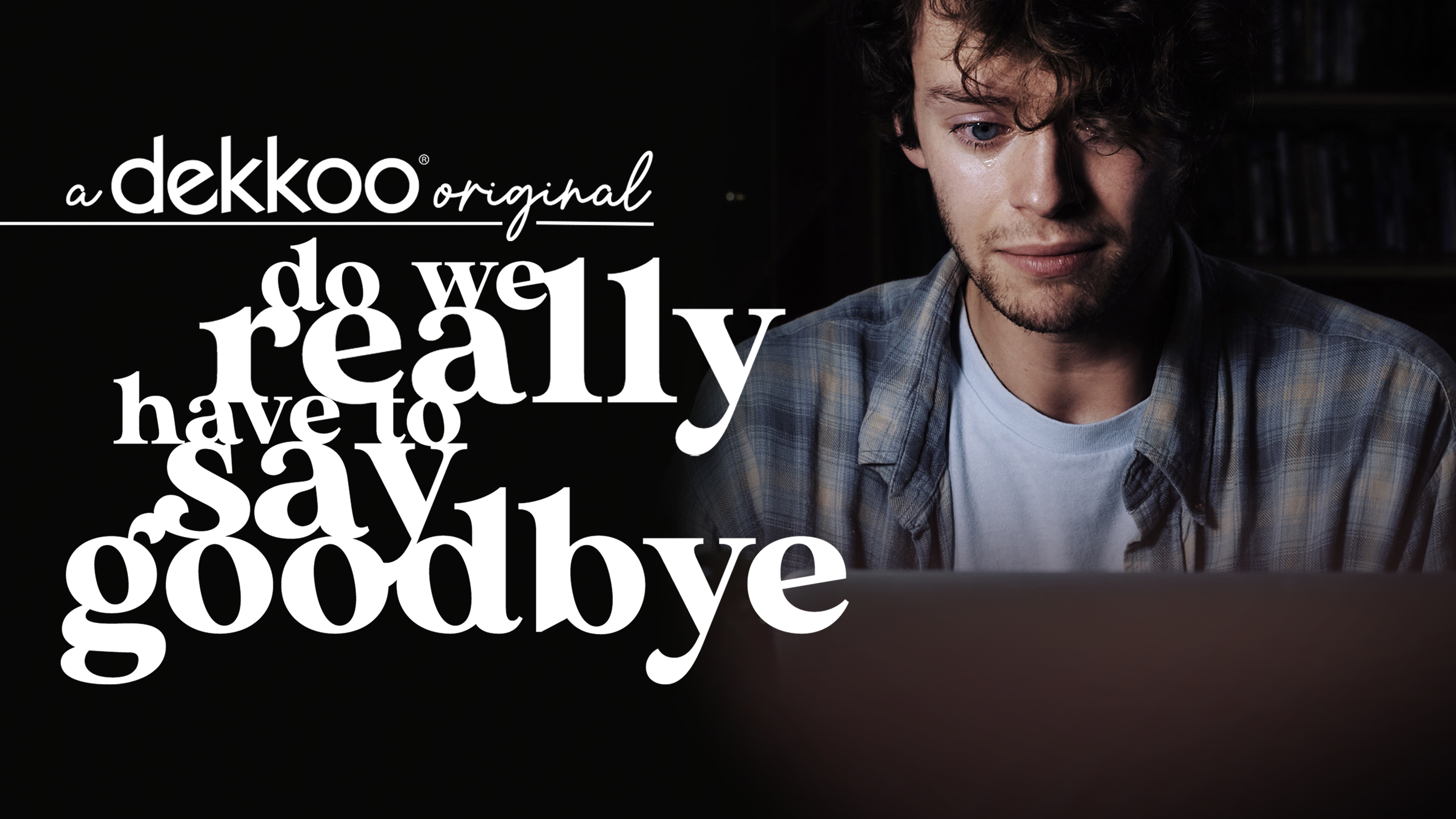 Do We Really Have To Say Goodbye?