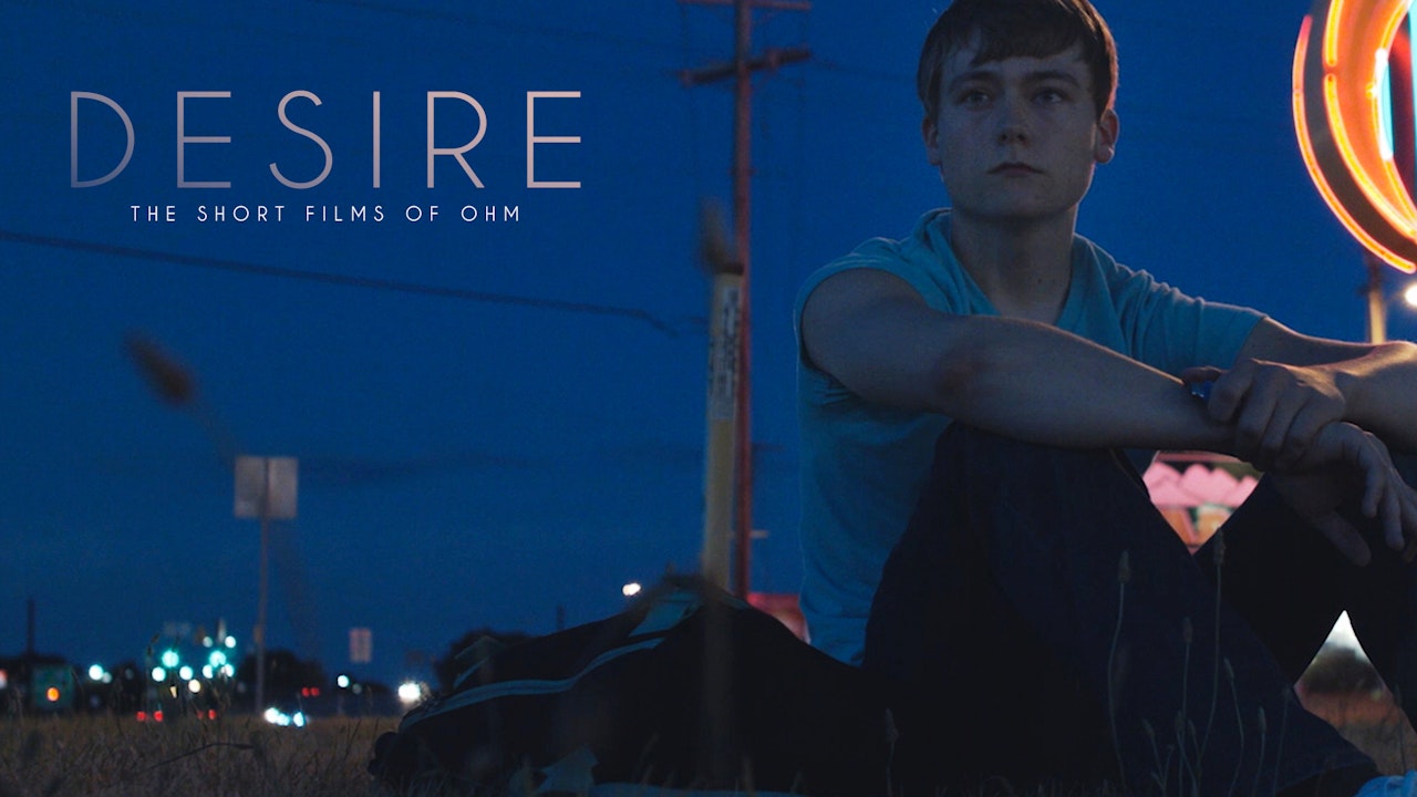 DESIRE: The Short Films of Ohm