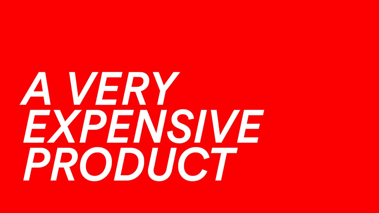 A VERY EXPENSIVE PRODUCT