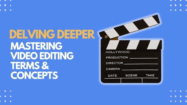Delving Deeper: Mastering Video Editing