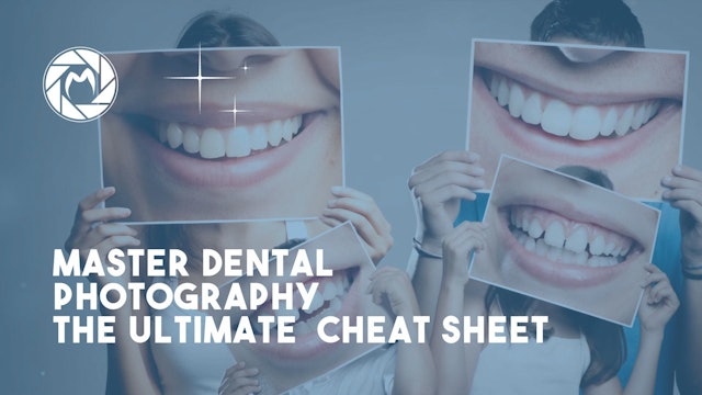 Master Dental Photography - The Ultimate  Cheat Sheet