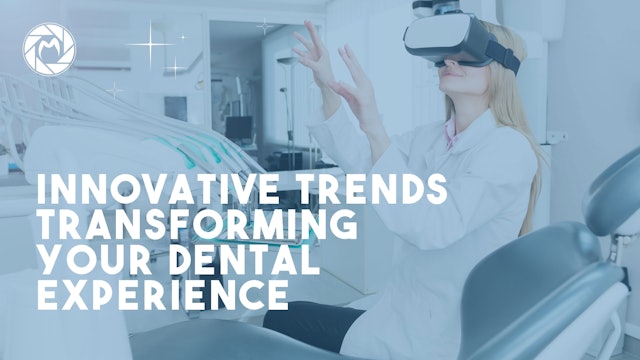 Innovative Trends Transforming Your Dental Experience