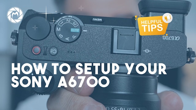 SONY A6700 Tutorial