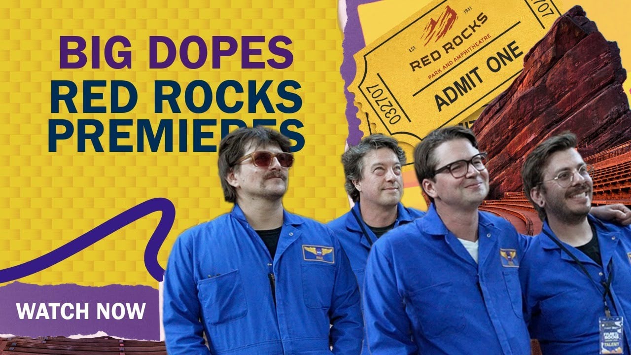 Red Rocks Premieres: BIG DOPES (Part 1)
