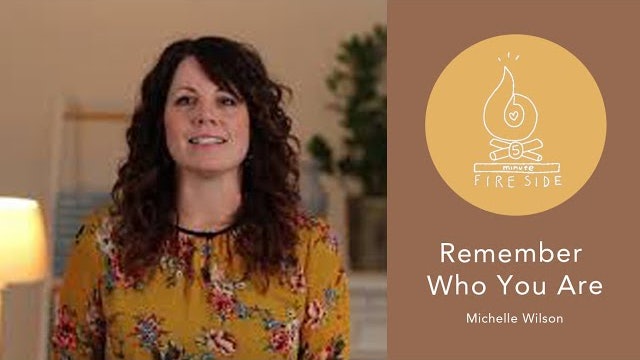 5-Minute Fireside with Michelle Wilson: Remember Who You Are