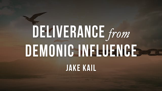 Deliverance From Demonic Influence - Jake Kail