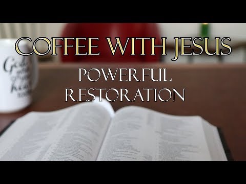 Coffee With Jesus #18 - The Powerful Restoration of God