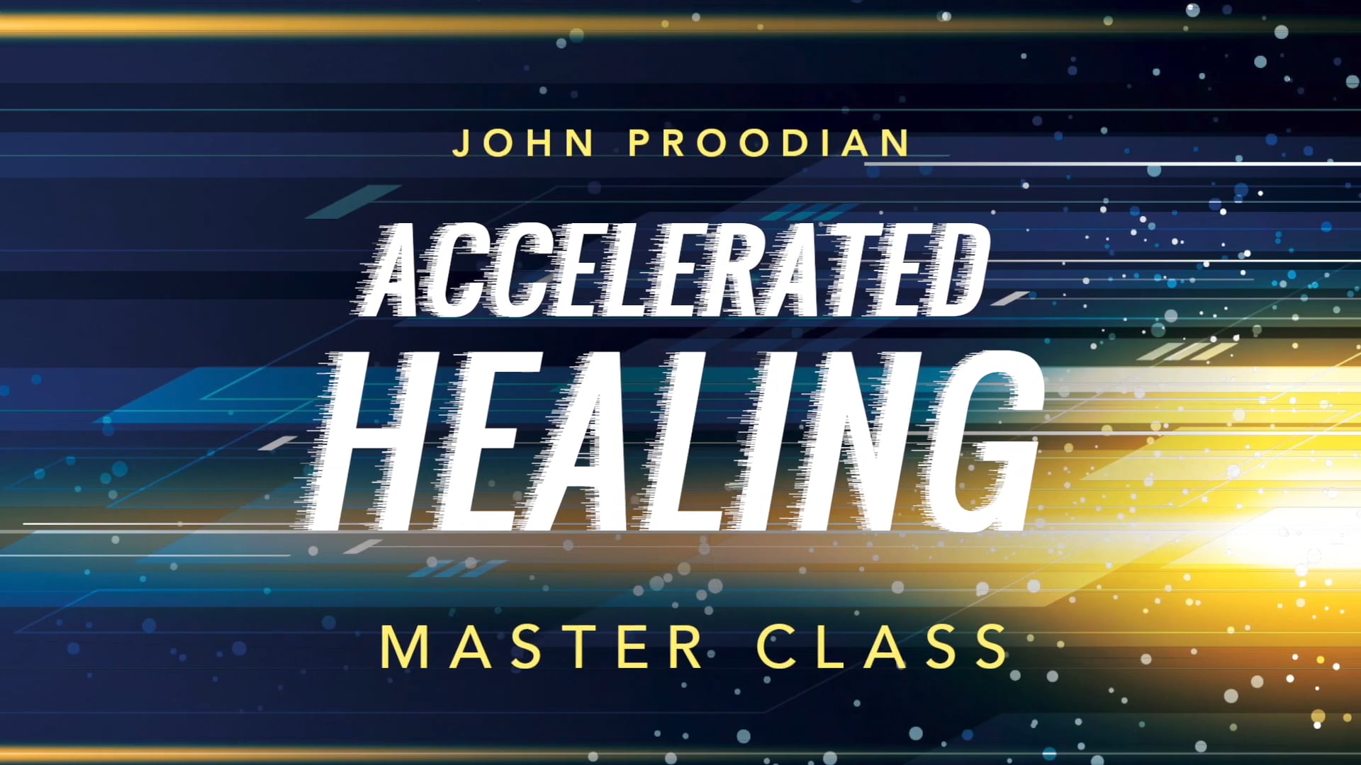 Accelerated Healing - Session 27 - John Proodian