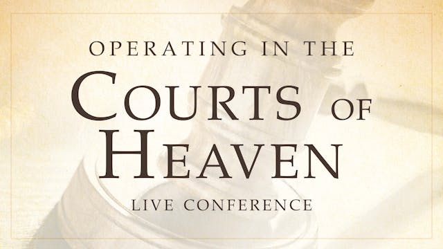 Operating in the Courts of Heaven Live Conference Session 2