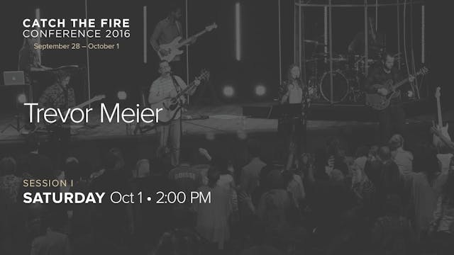 Catch The Fire Conference 2016 - Session I Message - Trevor Meier