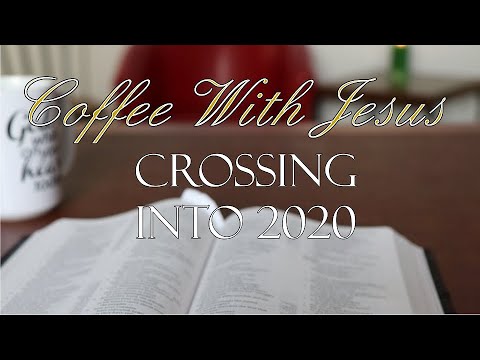 Coffee With Jesus #24 - Crossing Into 2020