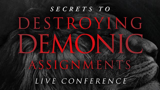 Secrets to Destroying Demonic Assignments Live Conference
