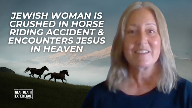 Jewish Woman is Crushed in Horse Riding Accident & Encounters Jesus in Heaven