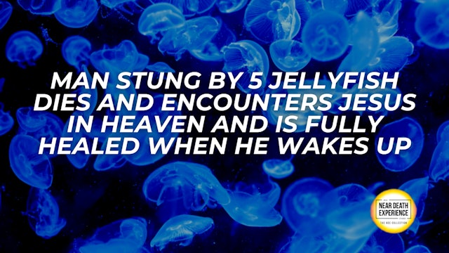 Man Stung By 5 Jellyfish Dies and Encounters Jesus in Heaven