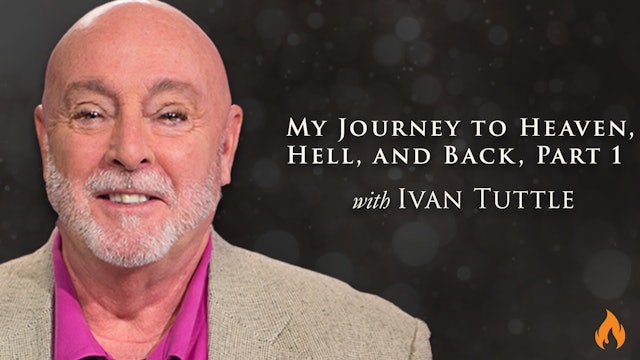 Ivan Tuttle - My Journey to Heaven, Hell, and Back, Part 1