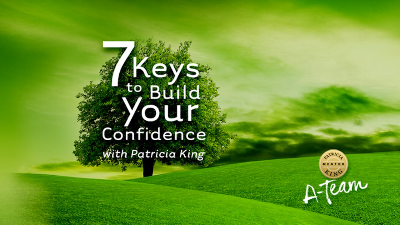 7 Keys to Build Your Confidence - Patricia King