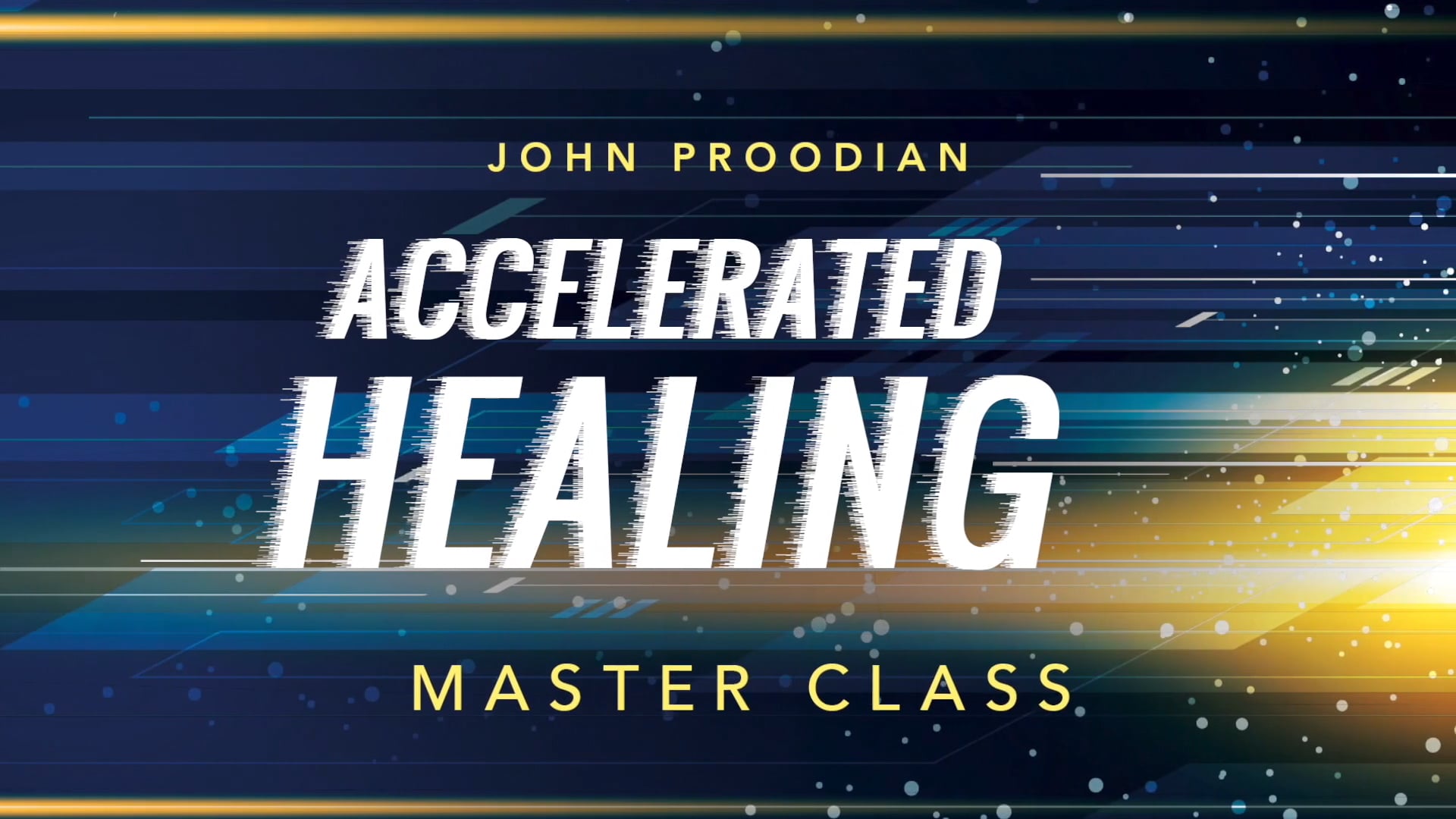 Accelerated Healing - Session 22 - John Proodian