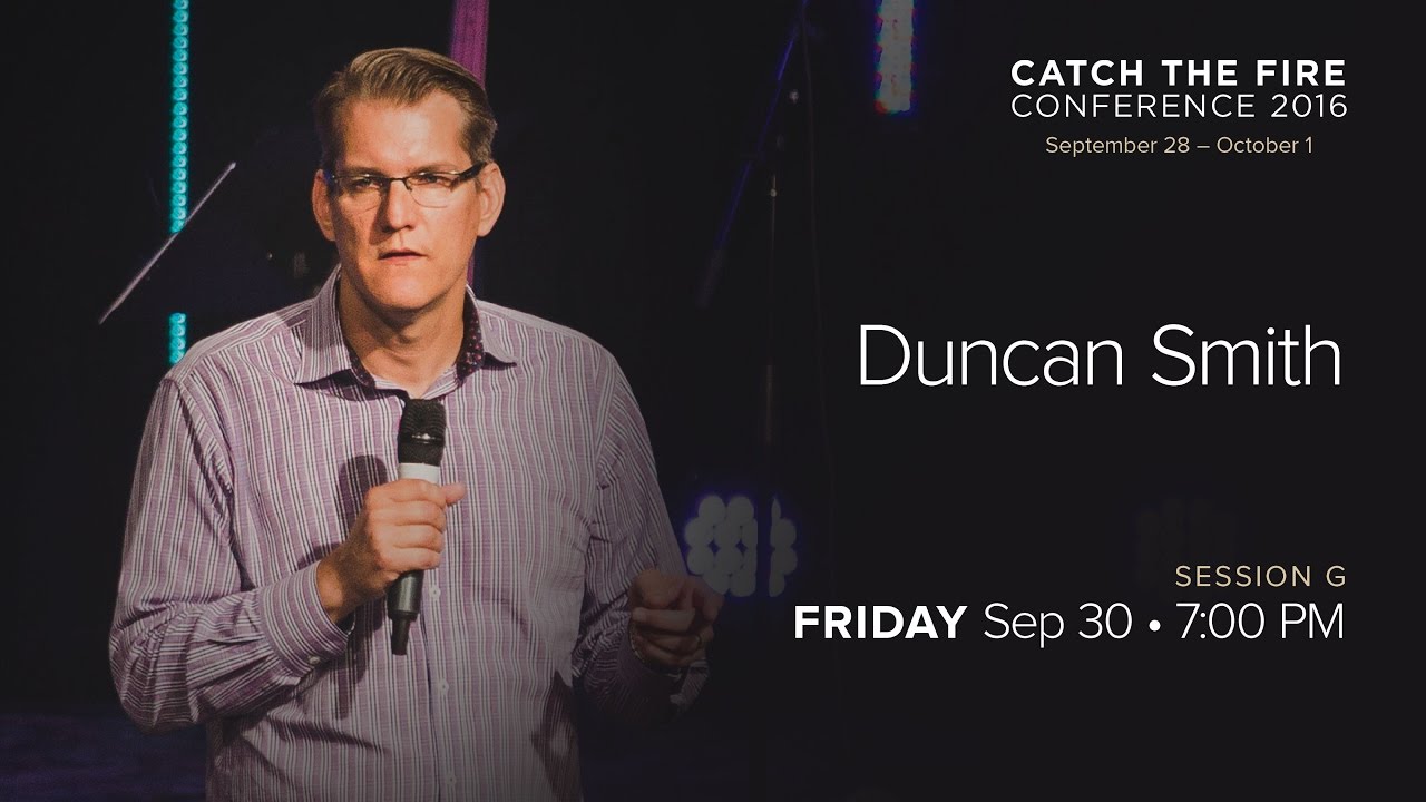 Catch The Fire Conference 2016 - Session G Message - Duncan Smith
